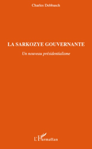 La Sarkozye gouvernante. Un nouveau présidentialisme