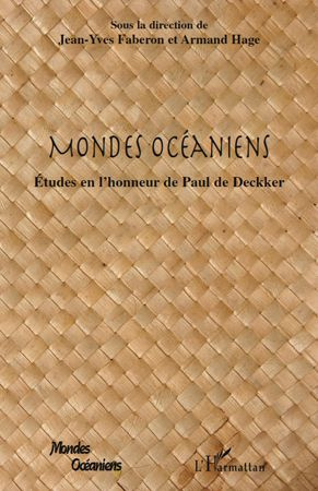 Mondes Océaniens. Etudes en l'honneur de Paul de Deckker