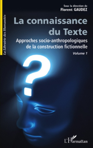 La Connaissance du Texte, Volume 1. Approches socio-anthropologiques de la construction fictionnelle