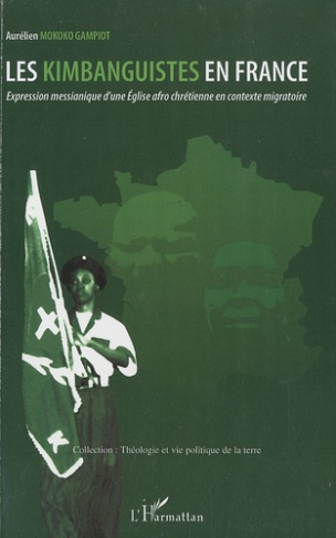 Les Kimbanguistes en France. Expression messianique d'une Eglise afro chrétienne en contexte migrato