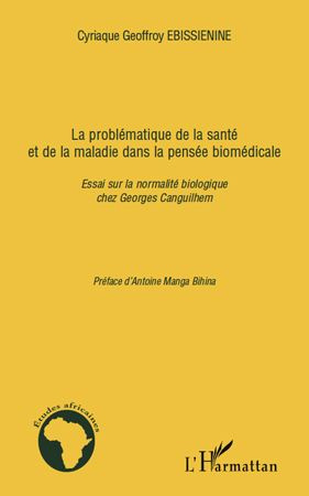 La problématique de la santé et de la maladie dans la pensée biomédicale. Essai sur la normalité bio
