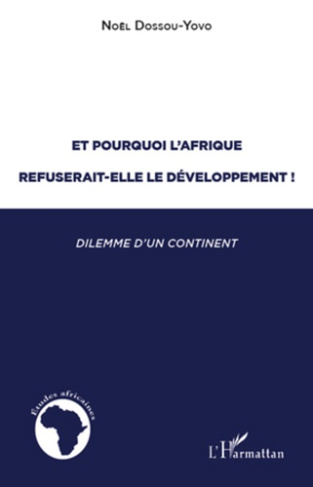Et pourquoi l'Afrique refuserait-elle le developpement ! Dilemme d'un continent (1945-2005)
