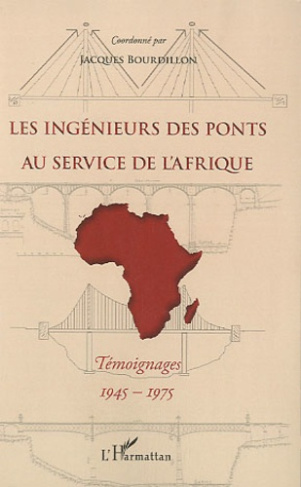 Les ingénieurs des Ponts au service de l'Afrique. Témoignages, 1945-1975