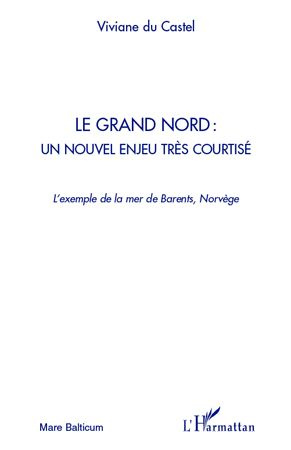 Le grand Nord : un nouvel enjeu tres courtisé. L'exemple de la mer de Barents, Norvège
