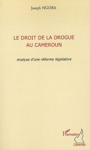 Le droit de la drogue au Cameroun. Analyse d'une réforme législative
