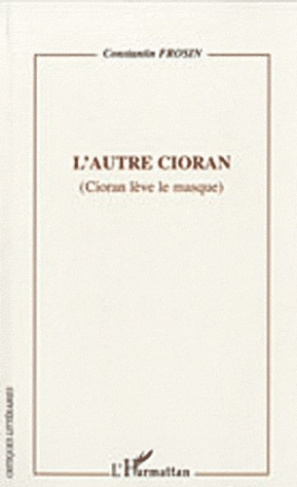 L'autre Cioran. (Cioran lève le masque)