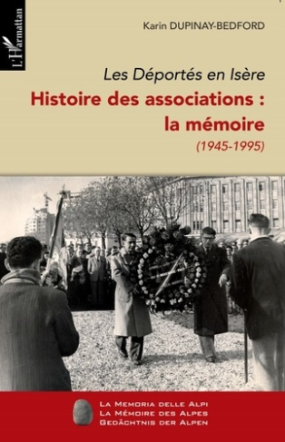 LES DEPORTES EN ISERE (TOME II) - VOL02 - HISTOIRE DES ASSOCIATIONS : LA MEMOIRE (1945-1995)