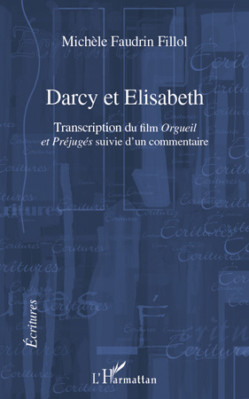 Darcy et Elisabeth. Transcription du film Orgueil et Préjugés suivi d'un commentaire