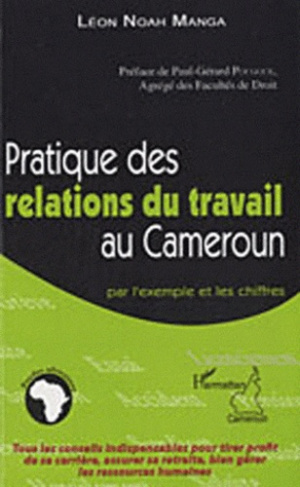 Pratique des relations du travail au Cameroun. Par l'exemple et les chiffres