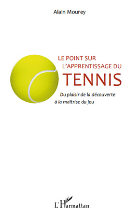Le point sur l'apprentissage du tennis. Du plaisir de la découverte à la maîtrise du jeu