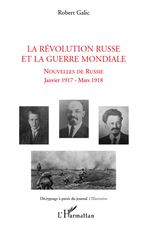 La Révolution Russe et la Guerre Mondiale. Nouvelles de Russie, janvier 1917- mars 1918
