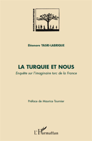 La Turquie et nous. Enquête sur l'imaginaire turc de la France