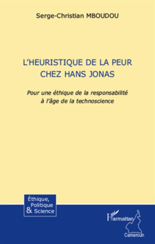 HEURISTIQUE DE LA PEUR CHEZ HANS JONAS POUR UNE ETHIQUE DE LA RESPONSABILITE A L'AGE DE LA TECHNOSCI