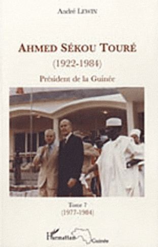 Ahmed Sékou Touré (1922-1984). Président de la Guinée de 1958 à 1984, Tome 7