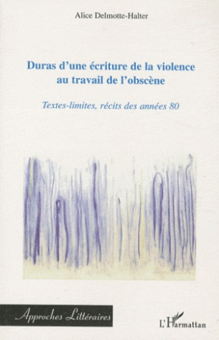 Duras d'une écriture de la violence au travail de l'obscène. Textes-limites, récits des années 80