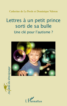 Lettres à un petit prince sorti de sa bulle. Une clé pour l'autisme ?