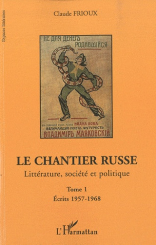 Le chantier russe. Littérature, société et politique Tome 1, Ecrits 1957-1968