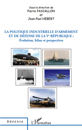 La politique industrielle d'armement et de défense de la Ve République. Evolution, bilan et perspect