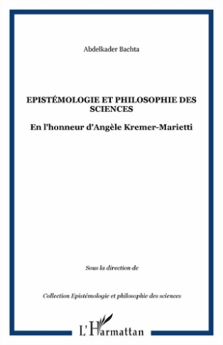 Epistémologie et philosophie des sciences. En l'honneur d'Angèle Kremer-Marietti
