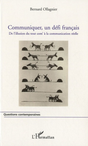 Communiquer, un défi français. De l'illusion du tout com' à la communication réelle