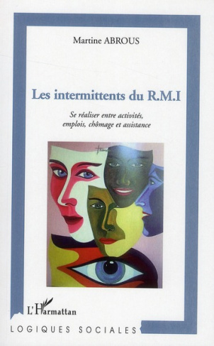 Les intermittents du RMI. Se réaliser entre activités, emplois, chômage et assistance
