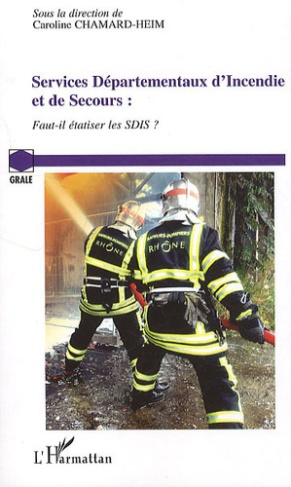 Services Départementaux d'Incendie et de Secours. Faut-il étatiser les SDIS ?