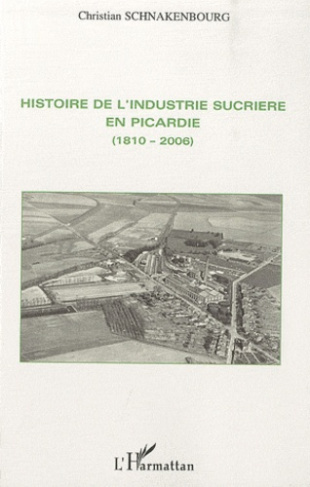 Histoire de l'industrie sucrière en Picardie (1810-2006)