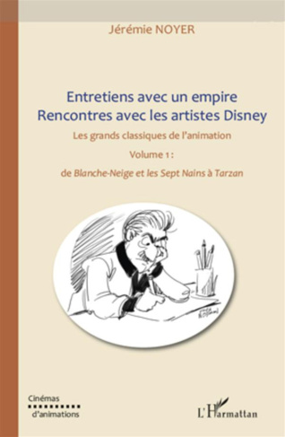 Entretiens avec un empire, rencontres avec les artistes Disney. Volume 1, de Blanche-Neige et les se