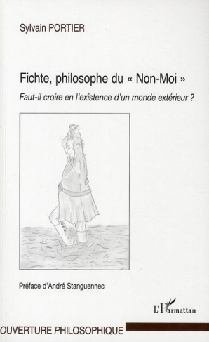Fichte, philosophe du Non-Moi. Faut-il croire en l'existence d'un monde extérieur