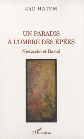 Un paradis à l'ombre des épées. Nietzsche et Bartol