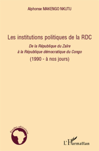 Les institutions politiques de la RDC. De la République du Zaïrere à la République démocratique du C