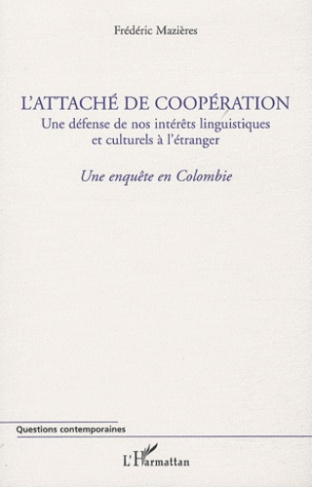 L'attaché de coopération, une défense de nos intérêts linguistiques et culturels à l'étranger. Une e