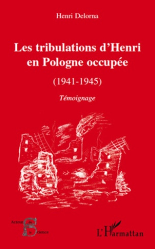 LES TRIBULATIONS D'HENRI EN POLOGNE OCCUPEE (1941-1945) - TEMOIGNAGE
