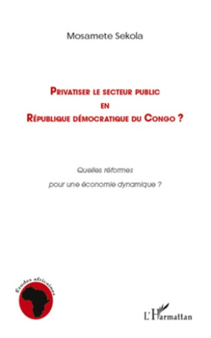 Privatiser le secteur public en République démocratique du Congo ? Quelles réformes pour une économi