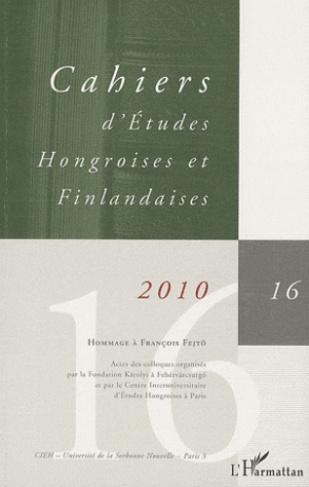 Cahiers d'Etudes Hongroises et Finlandaises N° 16 / 2010 : Hommage à François Fejtö