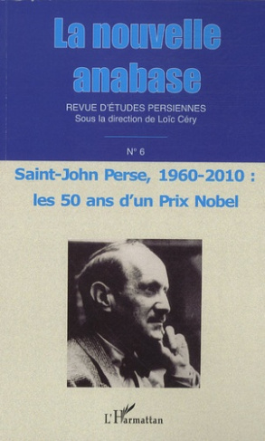 La nouvelle anabase N° 6 : Saint-John Perse, 1960-2010 : les 50 ans d'un Prix Nobel