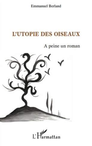L'Utopie des oiseaux. A peine un roman