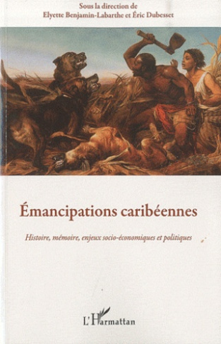 Emancipations caribéennes. Histoire, mémoire, enjeux socio-économiques et politiques