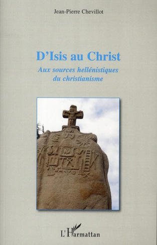 D'isis au christ. Aux sources hellénistiques du christianisme