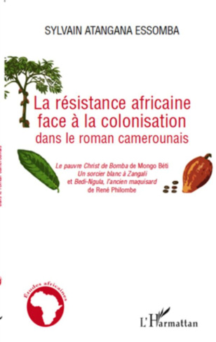 La résistance africaine face à la colonisation dans le roman camerounais. Le pauvre Christ de Bomba
