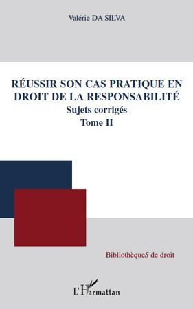 Réussir son cas pratique en droit de la responsabilité. Tome 2, Sujet corrigés
