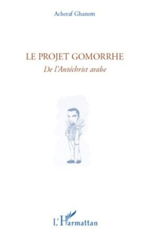 Le projet Gomorrhe. De l'Antéchrist arabe