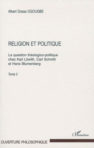 Religion et politique. Tome 2, la question théologico-politique chez Karl Löwith, Carl Schmitt et Ha
