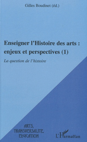 Enseigner l'Histoire des arts : enjeux et perspectives (1). La question de l'histoire