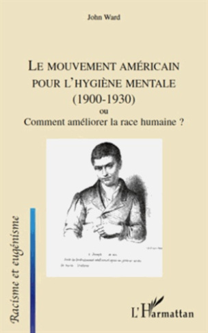 Le mouvement américain pour l'hygiène mentale (1900 - 1930). Ou comment améliorer la race humaine ?