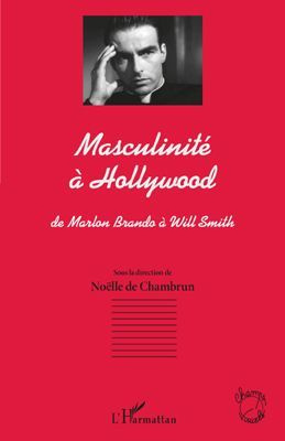 Masculinité à Hollywood. De Marlon Brando à Will Smith