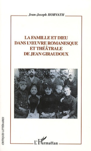 La Famille et Dieu dans l'oeuvre romanesque et théâtrale de Jean Giraudoux