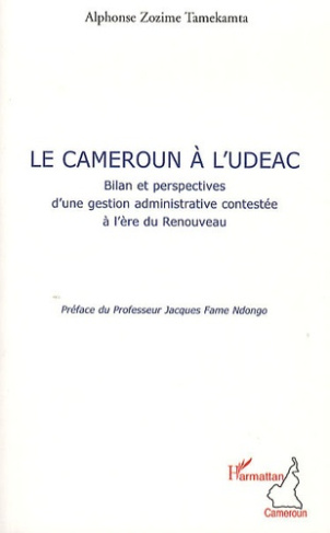 Le Cameroun à l'UDEAC. Bilan et perspective d'une gestion administrative contestée à l'ère du Renouv