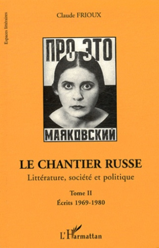 Le chantier russe. Littérature, société et politique Tome 2, Ecrits 1969-1980