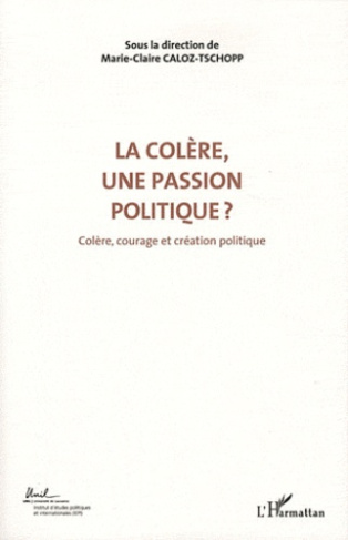 Colère, courage et création politique. Volume 3, La colère, une passion politique ?